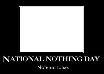 National Nothing Day (USA) — Thursday, January 16