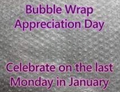 Monday January 31 — Bubblewrap Appreciation Day