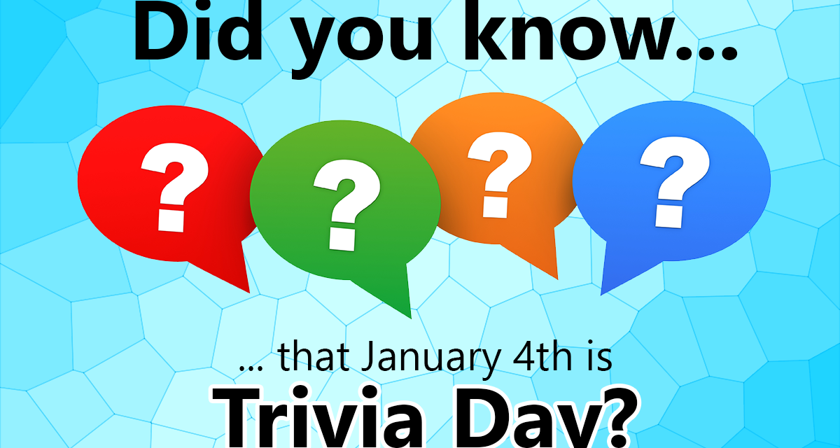Trivia Day — January 4th every year